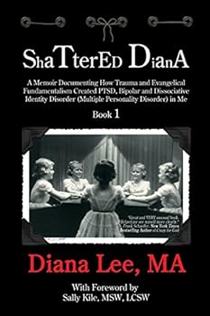 Paperback Shattered Diana: A Memoir Documenting How Trauma and Evangelical Fundamentalism Created PTSD, Bipolar, Dissociative Disorder (Multiple Book