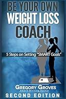 Be Your Own Weight Loss Coach: 5 STEPS ON SETTING “SMART GOALS” Second edition 1775200620 Book Cover