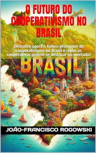 O FUTURO DO COOPERATIVISMO NO BRASIL: Descubra agora o futuro promissor do cooperativismo no Brasil e como as cooperativas podem se destacar no mercado! ... EMPREENDEDORISMO SOCIAL PARA TODOS Livro 1)