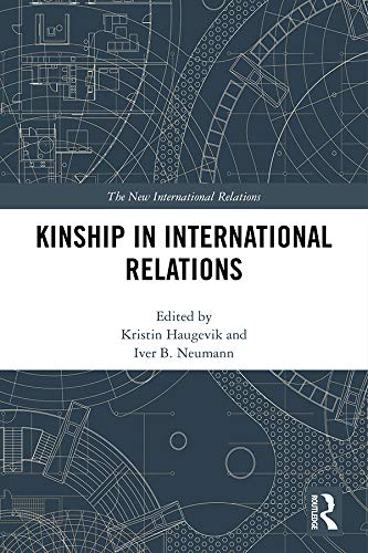Kinship in International Relations (By: Iver B. Neumann,Kristin Haugevik)