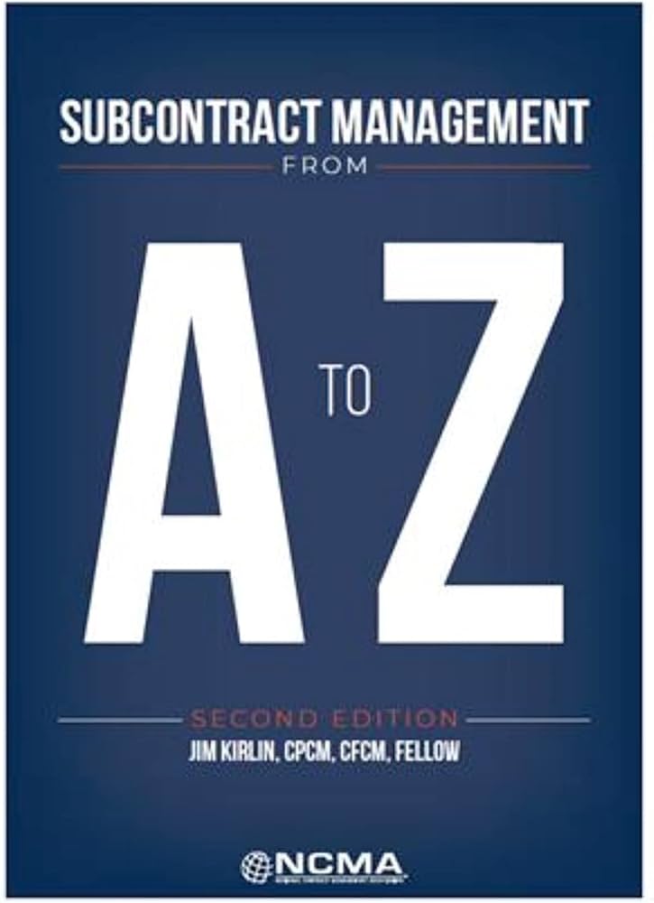 Subcontract Management From A to Z, Second Edition: CPCM FELLOW