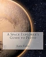A Space Explorer's Guide to Pluto 1518725430 Book Cover