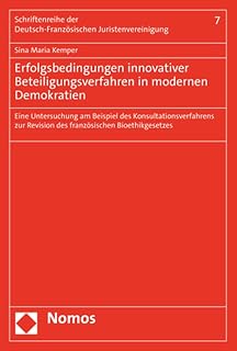 Erfolgsbedingungen innovativer Beteiligungsverfahren in modernen Demokratien: Eine Untersuchung am Beispiel des Konsultationsverfahrens zur Revision ... Deutsch-Französischen Juristenvereinigung)