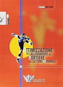Ottimizzazione dell'allenamento del portiere nel settore giovanile. Con DVD