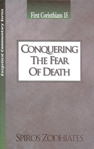 Conquering the Fear of Death: First Corinthians Chapter Fifteen Exegetical Commentary Series