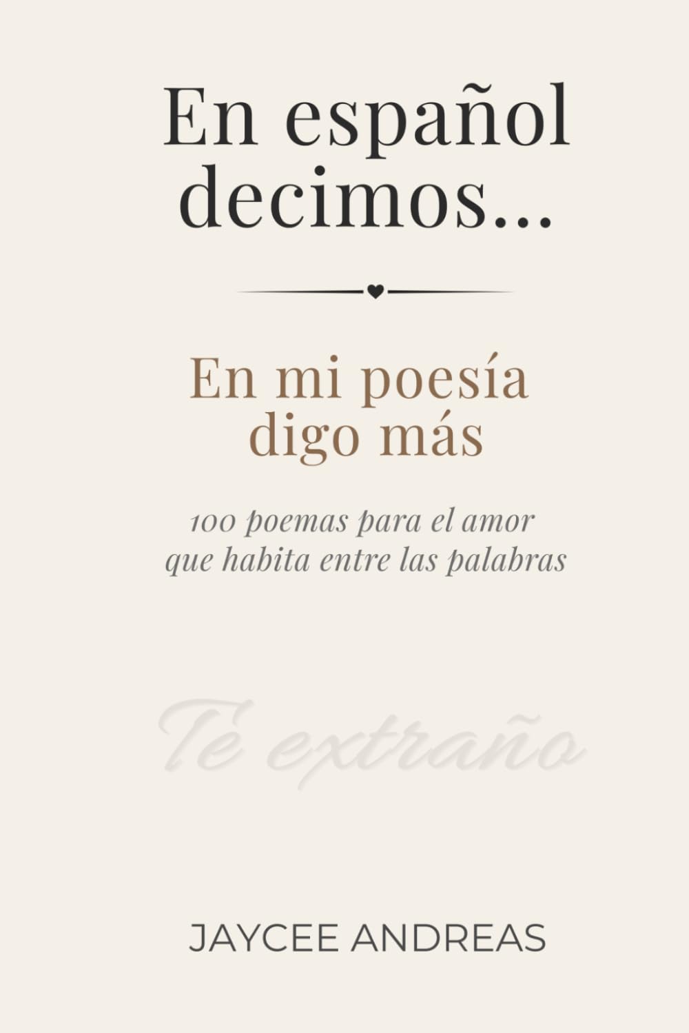En español decimos…:: En mi poesía, digo más — 100 poemas para el amor que habita entre las palabras.