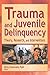 Trauma and Juvenile Delinquency: Theory, Research, and Interventions