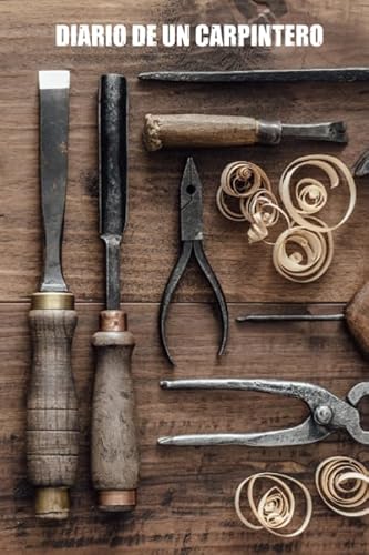 Diario de un Carpintero: Registra y Ordena todos tus Proyectos de Carpintería - Formato 16 x 23 cm c