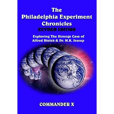 The Philadelphia Experiment Chronicles - REVISED EDITION: Exploring the Strange Case of Alfred Bielek and Dr. M.K. Jessup