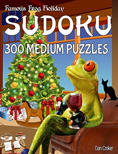 Famous Frog Holiday Sudoku 300 Medium Puzzles: Don’t Be Bored Over The Holidays, Do Sudoku! Makes A Great Gift Too. (Famous Frog Holiday Sudoku Series)