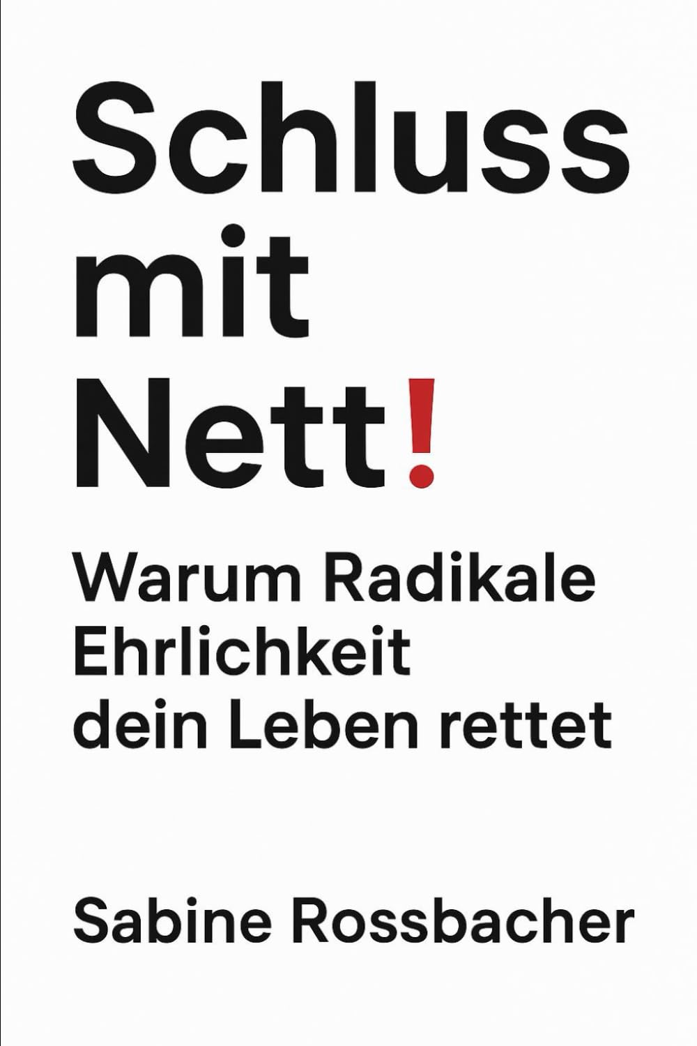Schluss mit Nett: Warum Radikale Erlichkeit dein Leben rettet