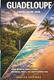 Guadeloupe Travel Guide 2026: Local Secrets, Creole Flavor, Waterfall Trails, and Smart Planning Tips
