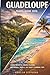 Guadeloupe Travel Guide 2026: Local Secrets, Creole Flavor, Waterfall Trails, and Smart Planning Tips
