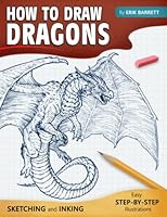 How To Draw Dragons: Simple Inking and Sketching Lessons with Step By Step Instructions, Beautiful Illustrations on Drawing Western Dragons, Wyvern, Drake and Many More (Guide Book for Beginners) B09TMN8ZVT Book Cover