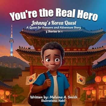 You're the Real Hero: Johnny's Korea Quest A Quest For Answer And Adventure Story 5 Stories In 1