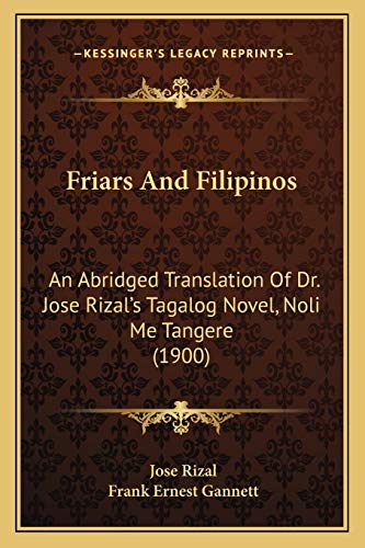 Friars And Filipinos: An Abridged Translation Of Dr. Jose Rizal's Tagalog Novel, Noli Me Tangere (1900)