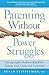 Produktbild Parenting Without Power Struggles: Raising Joyful, Resilient Kids While Staying Cool, Calm, and Connected
