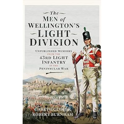 The Men of Wellington's Light Division: Unpublished Memoirs from the 43rd Light Infantry in the Peninsular War