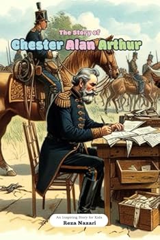 The Story of Chester Alan Arthur: An Inspiring Story for Kids