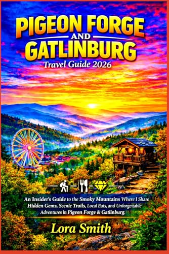 THE PIGEON FORGE AND GATLINBURG Travel Guide 2026: “An...