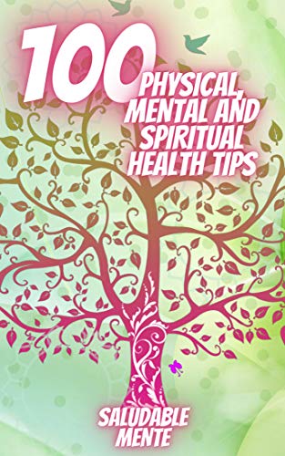 100 Physical Mental And Spiritual Health Tips Powerful Tips That Will Change Your Life Completely Kindle Edition By Mente Saludable Libres Mentes Health Fitness Dieting Kindle Ebooks Amazon Com