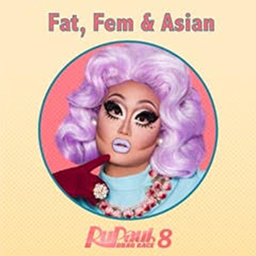 Fat, fem & asian (from "rupaul's drag race 8")