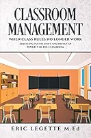 CLASSROOM MANAGEMENT:: WHEN CLASS RULES NO LONGER WORK 1729181740 Book Cover