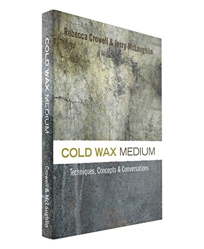 Cold Wax Medium: Techniques, Concepts & Conversations