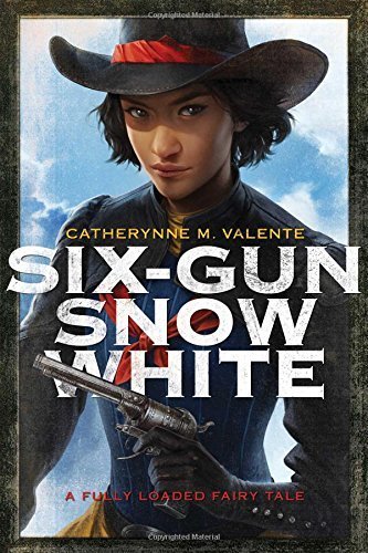 Six-Gun Snow White by Catherynne M. Valente (2015-11-10)