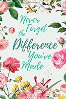 Never Forget The Difference You've Made: Perfect as a Retirement Gift for Teachers, Army, Nurses, Doctors, Police Officers, Social Workers, Family Members or Friends | College Ruled Notebook 1072885891 Book Cover