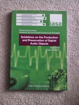 Paperback Guidelines on the Production and Preservation of Digital Audio Objects IASA-TC04 Second Edition Book