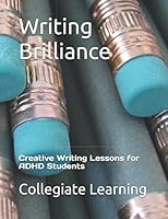 Writing Brilliance : Creative Writing Lessons for ADHD Students 1791666167 Book Cover