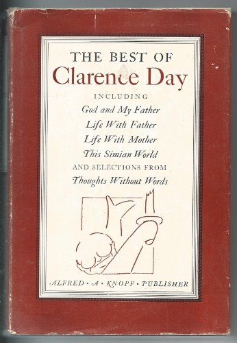 The Best of Clarence Day: God and My Father, Life with Father, Life with Mother, This Simian World, and Selections from Thoughts without Words The Best of Clarence Day: God and My Father, Life with Father, Life with Mother, This Simian World, and Selections from Thoughts without Words