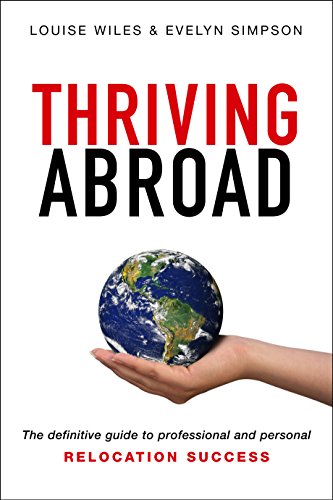 Télécharger Thriving Abroad: The definitive guide to professional and personal relocation success (English Editi Gratuit