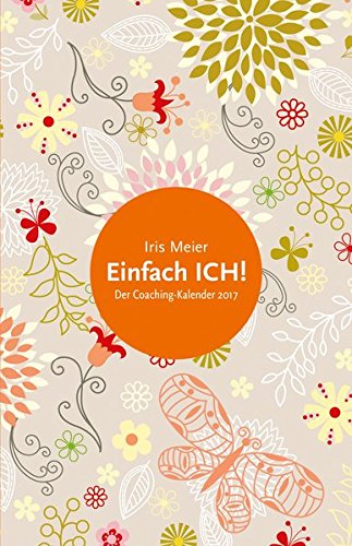 Einfach ich!: Der Coaching-Kalender 2017 : Meier, Iris: Amazon.de: Bücher