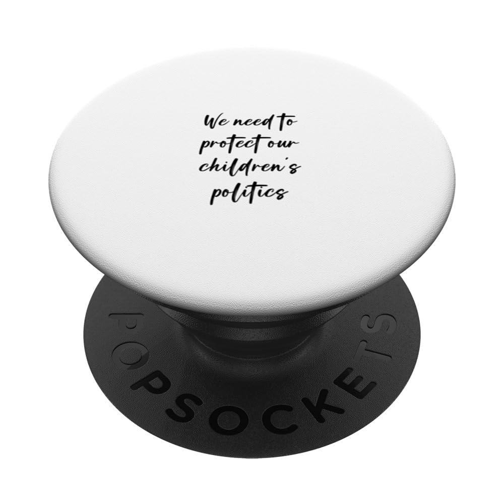 We need to protect our children's politics PopSockets Swappable PopGrip, Black
