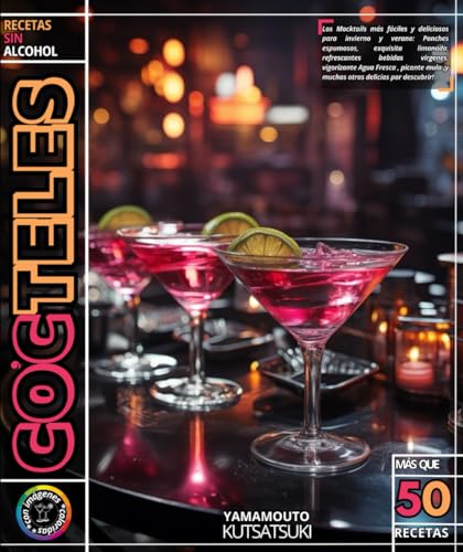 Recetas de cócteles sin alcohol: Los Mocktails más fáciles y deliciosos para invierno y verano: Ponches espumosos, exquisita limonada, refrescantes ... mula ¡y muchas otras delicias por descubrir!