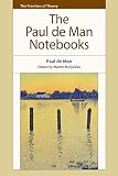The Paul de Man Notebooks (The Frontiers of Theory)