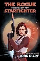 Choose Your Own Story: The Rogue Starfighter: A Sol Wars Adventure 1520172052 Book Cover