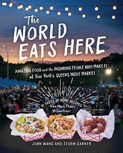 The World Eats Here: Amazing Food and the Inspiring People Who Make It at New York's Queens Night Market The World Eats Here: Amazing Food and the Inspiring People Who Make It at New York's Queens Night Market