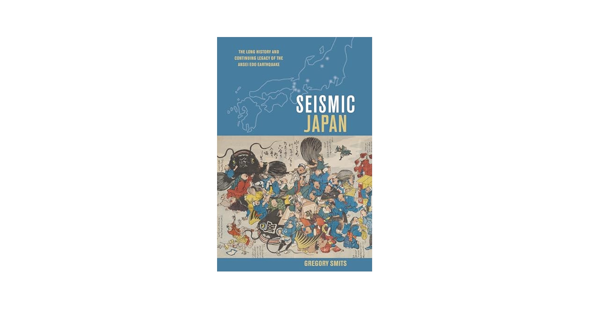 Seismic Japan: The Long History and Continuing Legacy of the