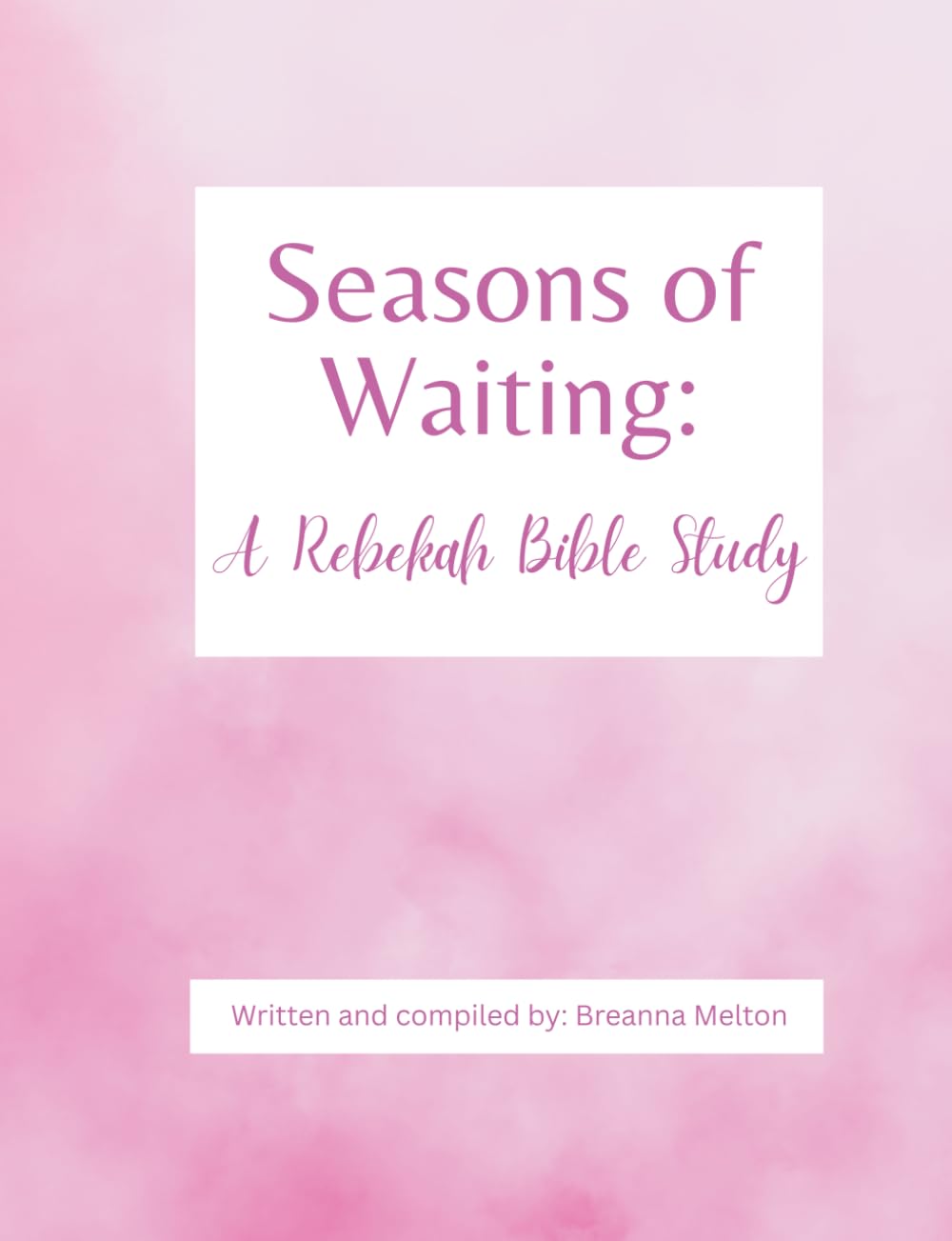 Seasons of Waiting: A Rebekah Bible Study (Womens' Bible Studies written by Breanna Melton)