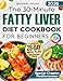 The 30-Minute Fatty Liver Diet Cookbook for Beginners: Quick and Delicious Recipes | 28-Day Meal Plan to Detox, Support Liver Health, Boost Energy, and Lose Weight. Includes Shopping List