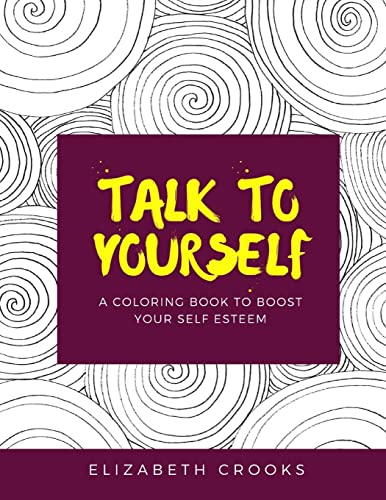Talk To Yourself: A Coloring Book to Boost Your Self-Esteem