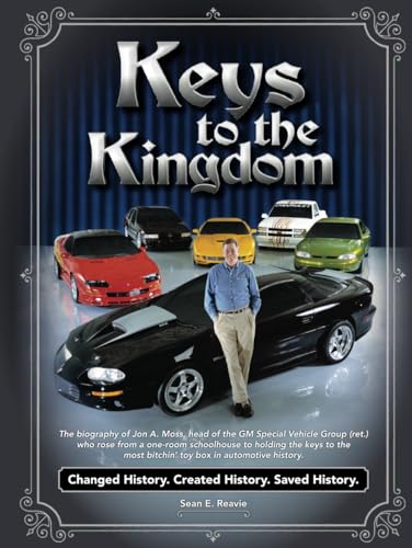 Keys to the Kingdom: The biography of Jon A. Moss, head of the GM Special Vehicle Group (ret.), who rose from a one-room schoolhouse to holding the ... most bitchin’ toy box in automotive history. - image 1