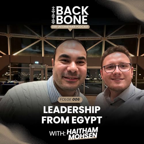 BACKBONE #006 &ndash; Leadership from Egypt: Culture, AI & Building Fortec | Haitham Mohsen