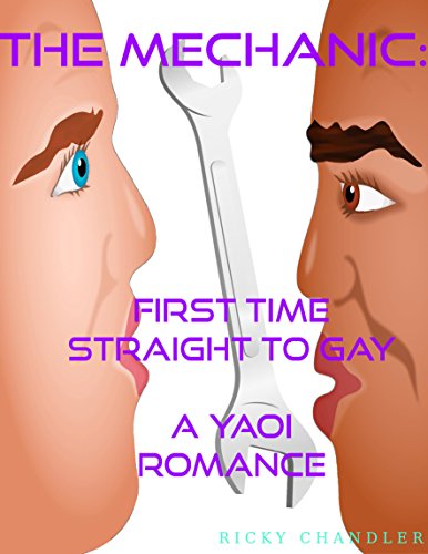 The Mechanic: First Time Straight To Gay A Yaoi Romance