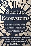 Startup Ecosystems: Understanding Why Startups Thrive and Ecosystems Fail