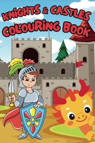 Knights & Castles Colouring Book: 40+ Epic Medieval Adventure Pages for Kids Ages 3-8