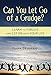 Can You Let Go of a Grudge?: Learn to Forgive and Get on with Your Life